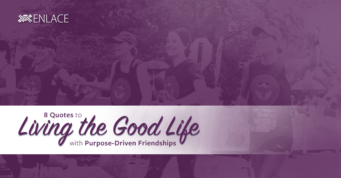 8 Quotes for Living the Good Life with Purpose-Driven Friendships