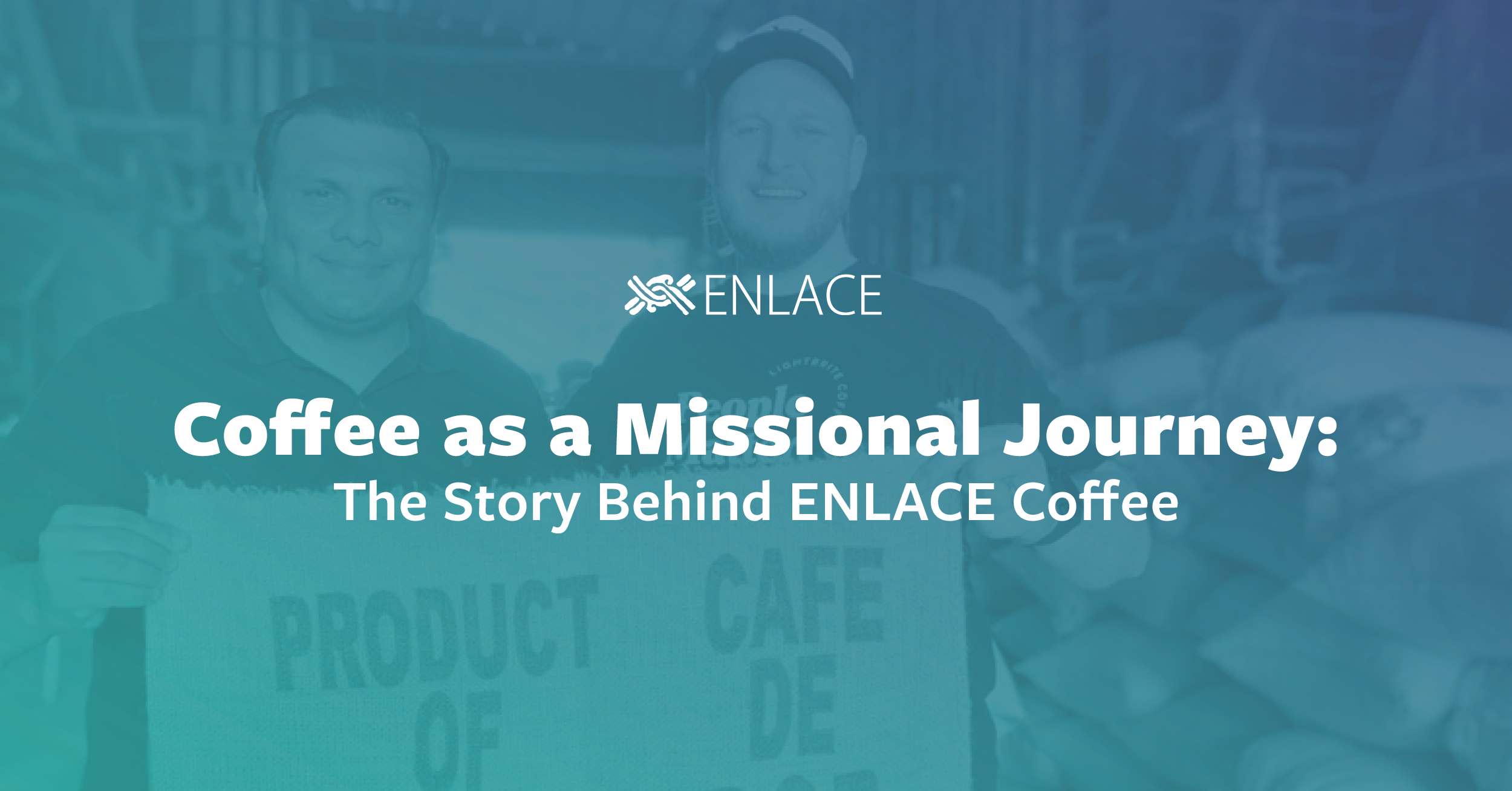 Coffee as a Missional Journey: The Story Behind ENLACE Coffee