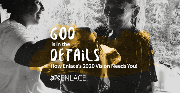 God is in the Details: How Enlace's 2020 Vision Needs You!